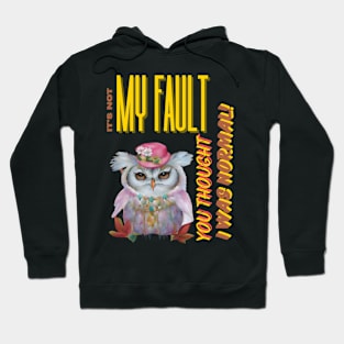 "It's Not My Fault You Thought I was Normal" Funny Owl Digital Artwork Hoodie